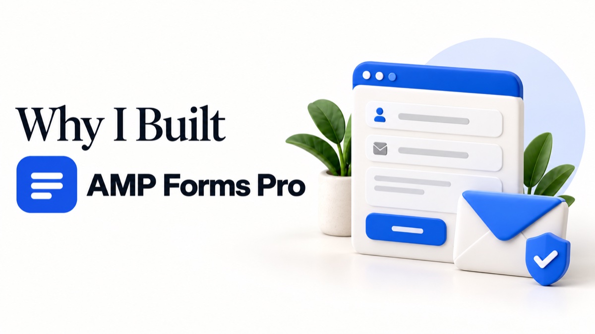 Why I Built AMP Forms Pro